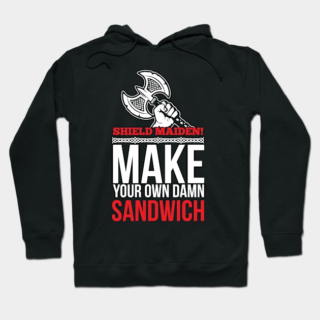 Shield maiden! Make your own damn sandwich (white) Hoodie by nektarinchen